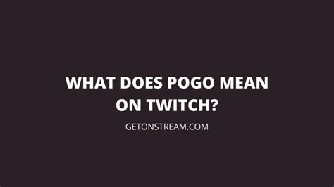Twitch 101: What Does POGO Mean and How to Use it in.